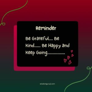 Be Grateful, Be Kind, Be Happy and Keep Going