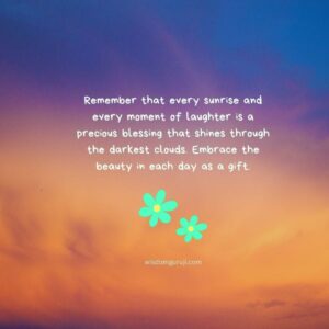 Remember that Every Sunrise and Every Moment of Laughter is a Precious Blessing
