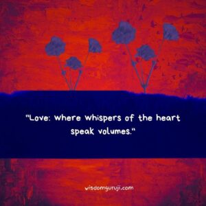 Love: Where Whispers of the Heart Speak Volumes