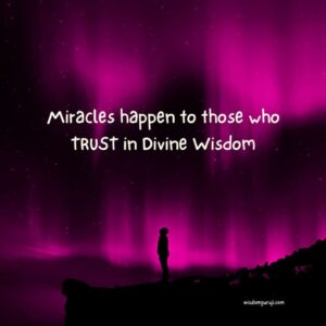 Miracles Happen to Those Who Trust in Divine Wisdom