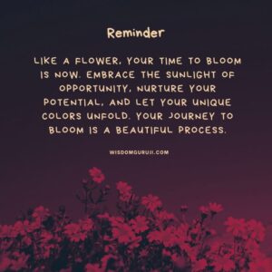 Like a Flower, Your Time to Bloom is Now.