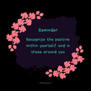 Recognize the Positive Within Yourself and in Those Around You