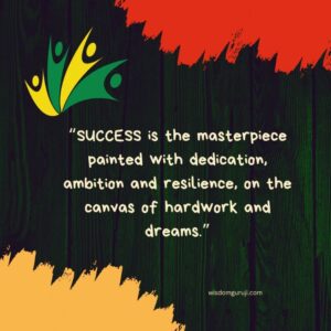 Success is the Masterpiece, painted with Dedication, Ambition, and Resilience