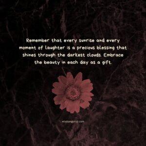 Remember that Every Sunrise and Every Moment of Laughter is a Precious Blessing