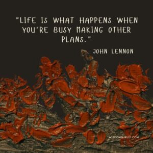 Life is What Happens When You're Busy