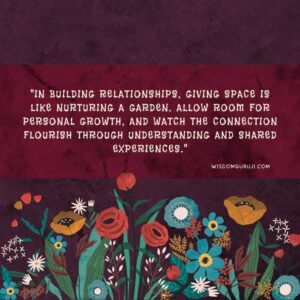 Giving Space is Like Nurturing A Garden