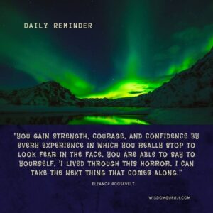 You Gain Strength, Courage and Confidence by Every Experience