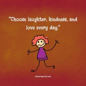 Choose Laughter, Kindness and Love Everyday