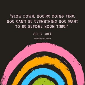 Slow Down. You are Doing Fine