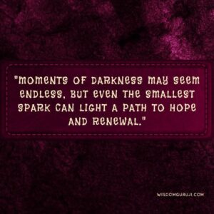 Moments of Darkness May Seem Endless