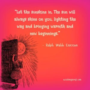 Let the Sunshine In, The Sun will Always Shine on You