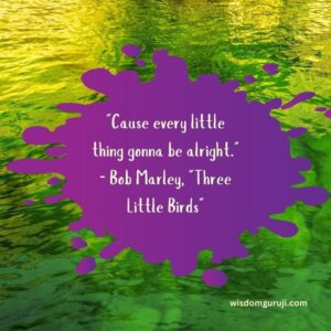 Cause Every Little Thing Gonna Be Alright