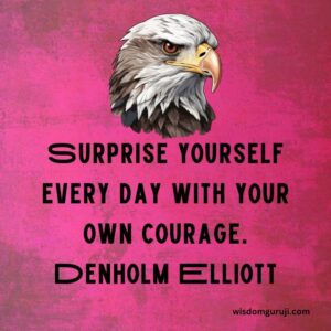 Surprise Yourself Everyday with Your Own Courage
