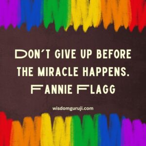 Don't Give Up Before the Miracle Happens