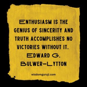 Enthusiasm is the Genius of Sincerity