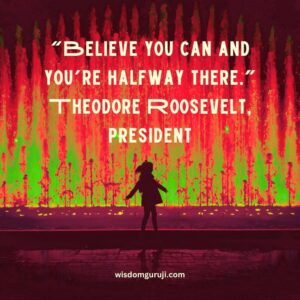 Believe You Can and You are Halfway there