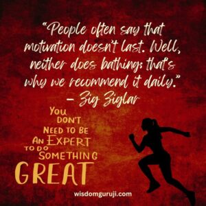 People Often Say that Motivation Does't Last