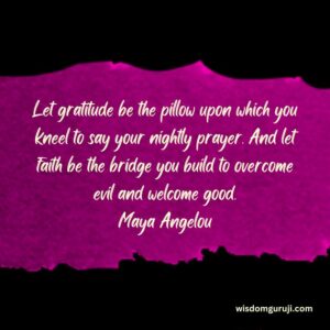 Let Gratitude Be the Pillow Upon Which You Kneel