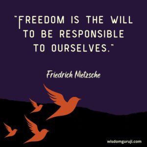 Freedom is the Will to Be Responsible to Ourselves
