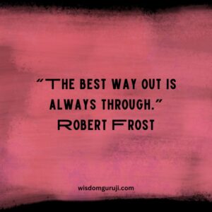 The Best Way Out is Always Through
