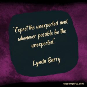 Expect the Unexpected and Whenever Possible