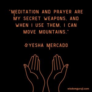 Meditation and Prayer are My Secret Weapons