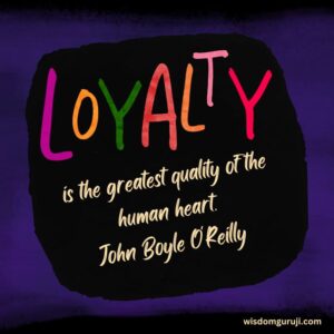 Loyalty is the Greatest Quality of the Human Heart
