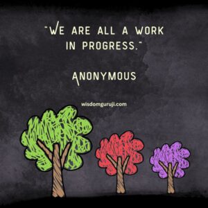 We are All A Work in Progress