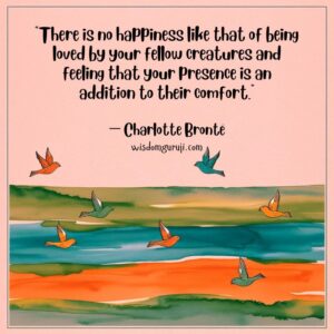 There is No Happiness like that of being Loved