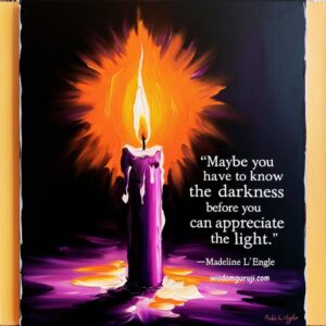 May Be You Have to Know the Darkness