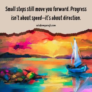 Small Steps Still Move You Forward