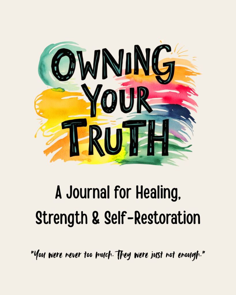 Owning Your Truth: A Journal for Healing Strength and Self Restoration
