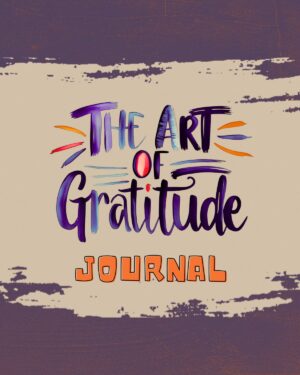 The Art of Gratitude Journal