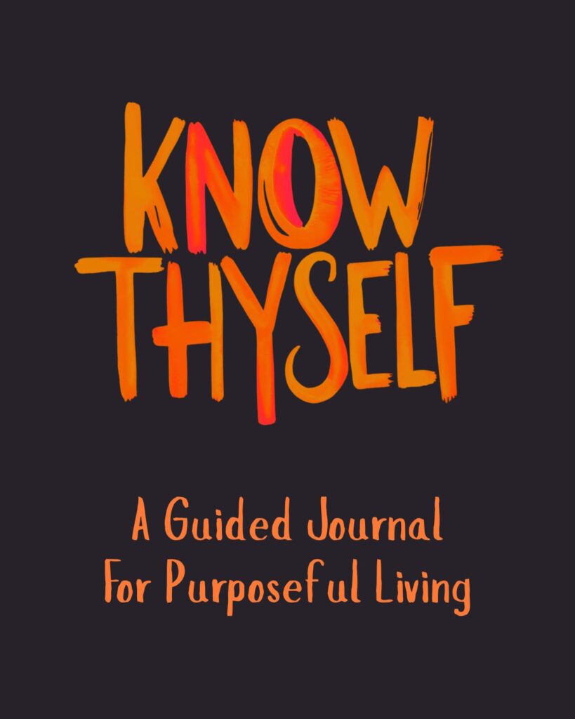 Know Thyself: A Guided Journal for Purposeful Living