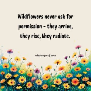 Wildflowers Never Ask For Permission