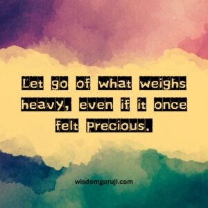 Let Go of What Weighs Heavy