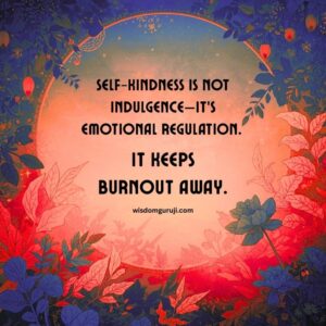 Self-kindness is not indulgence..