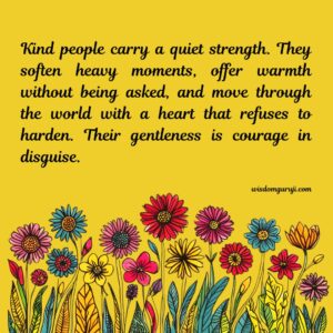 Kind people carry a quiet strength