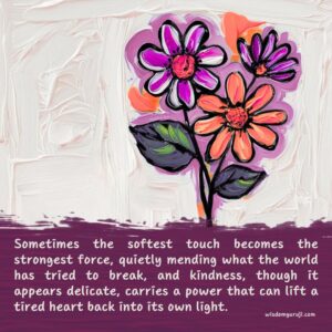 Sometimes the softest touch becomes the strongest force