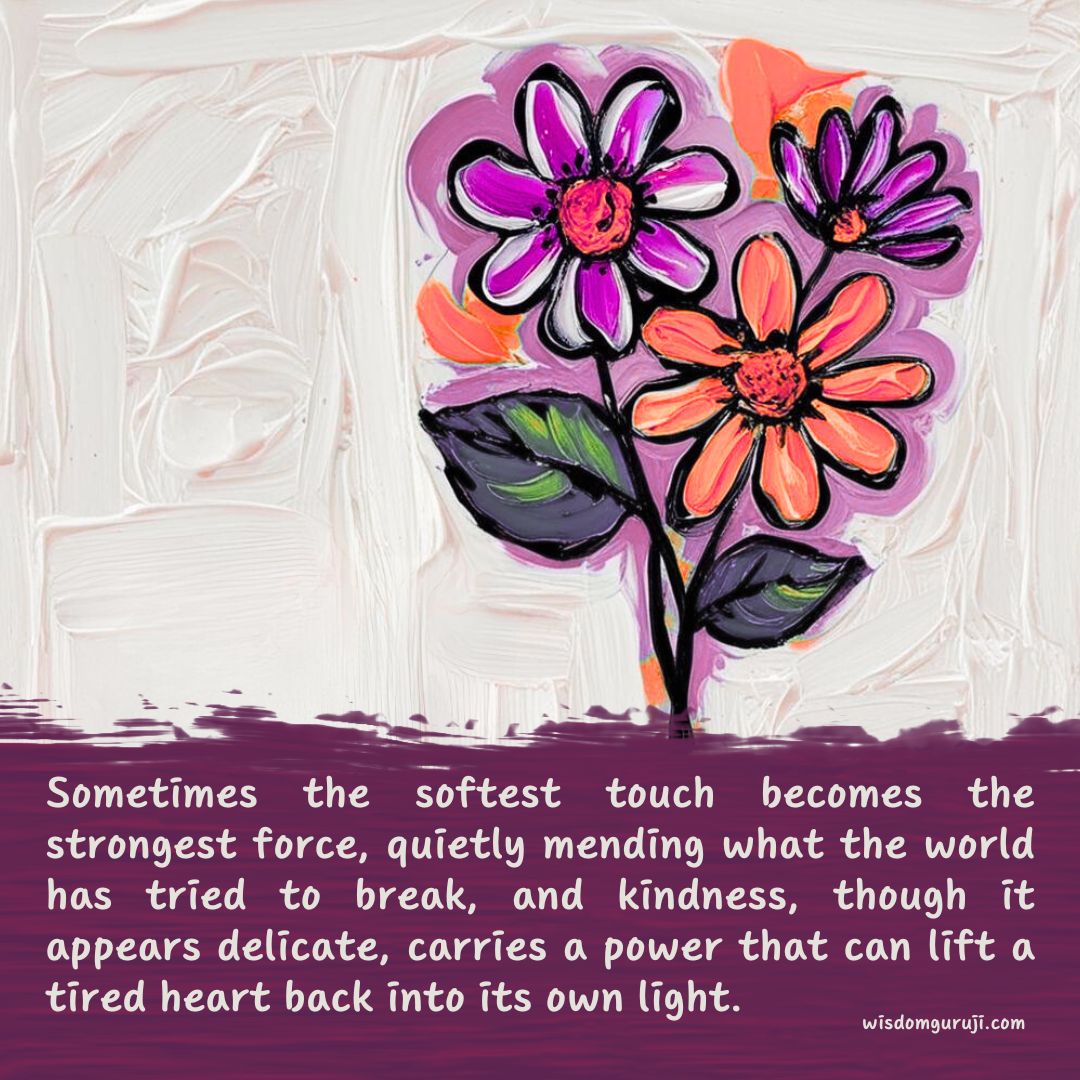 Sometimes the softest touch becomes the strongest force