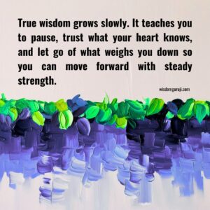 True Wisdom Grows Slowly
