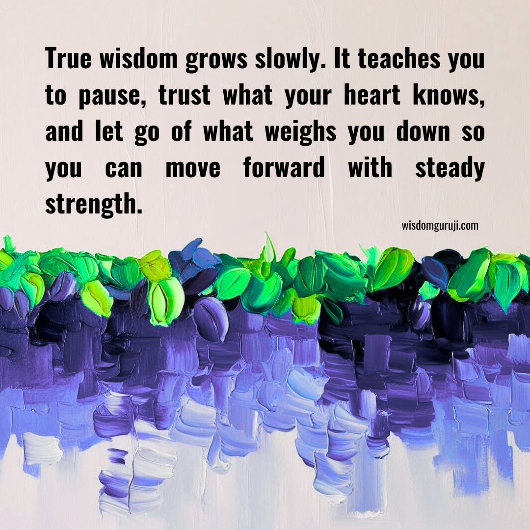 True Wisdom Grows Slowly