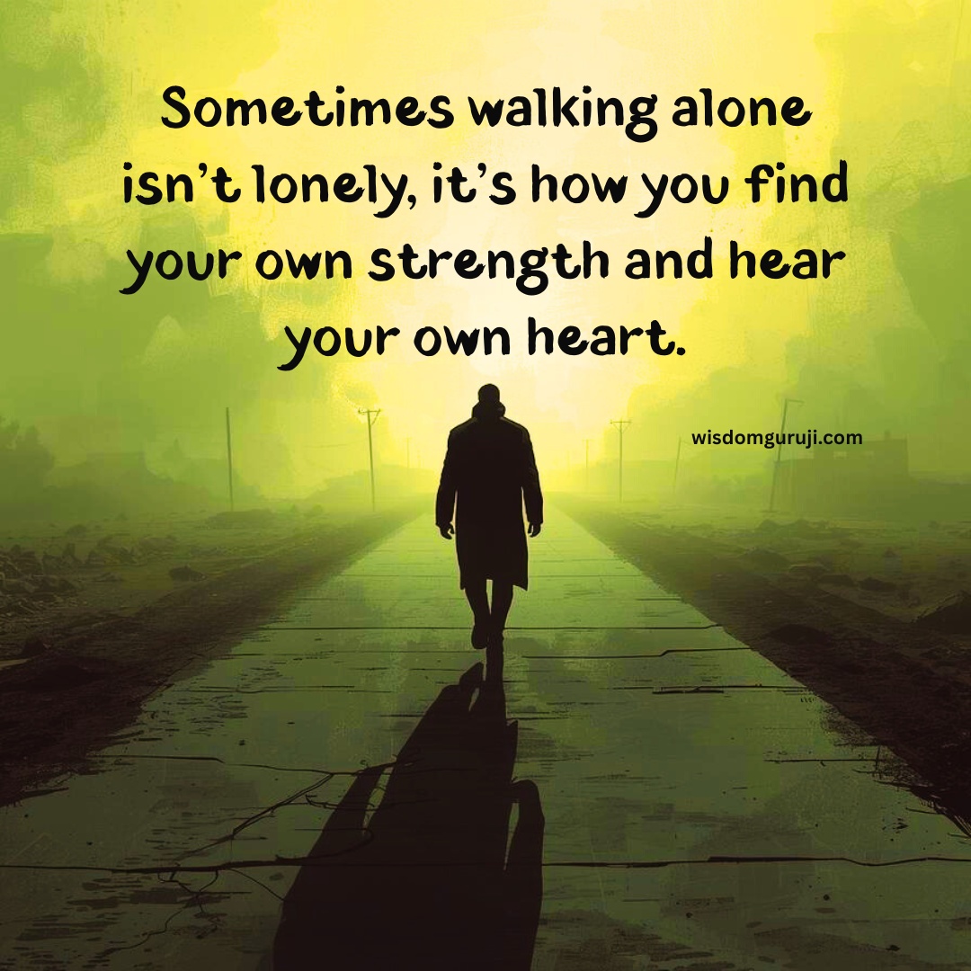 Sometimes walking alone us not lonely